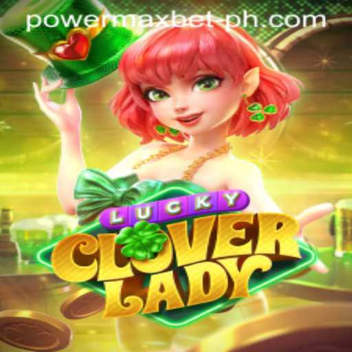 Exploring the Thrills of LuckyCloverLady and Power Maxbet